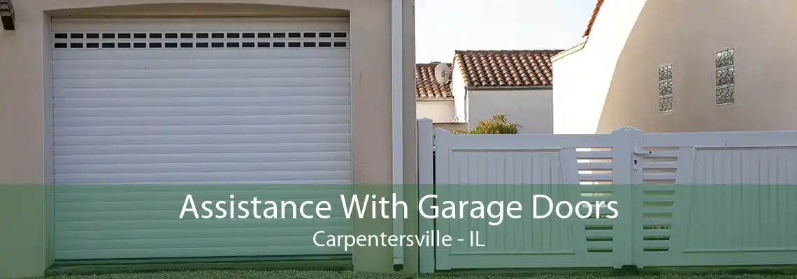 Assistance With Garage Doors Carpentersville - IL