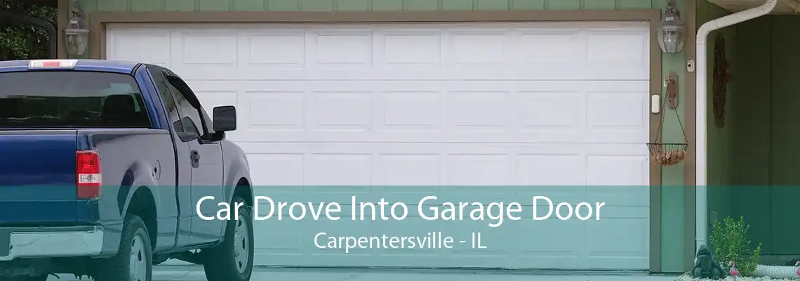 Car Drove Into Garage Door Carpentersville - IL