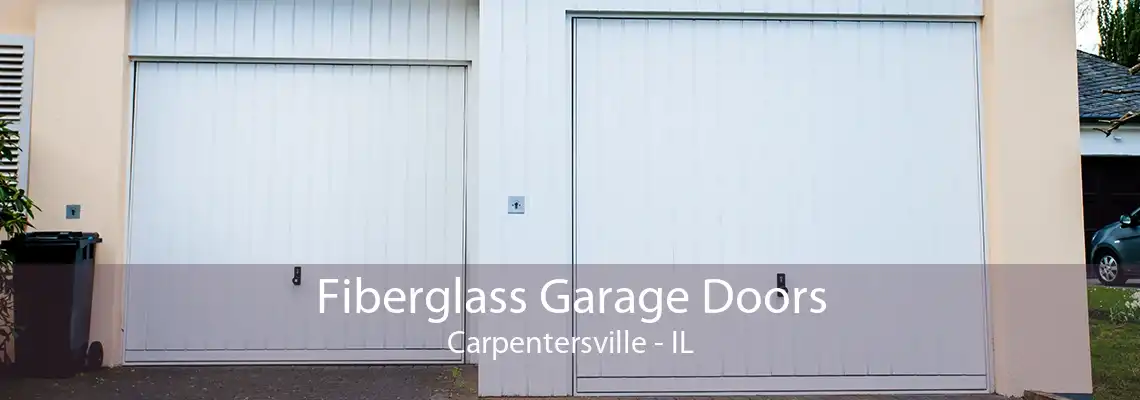 Fiberglass Garage Doors Carpentersville - IL