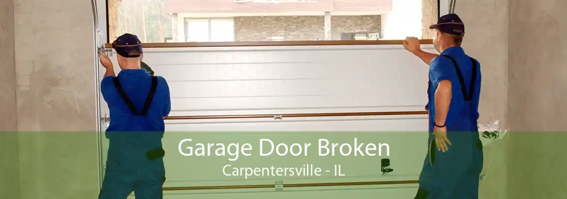 Garage Door Broken Carpentersville - IL