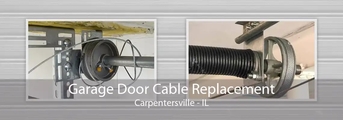 Garage Door Cable Replacement Carpentersville - IL