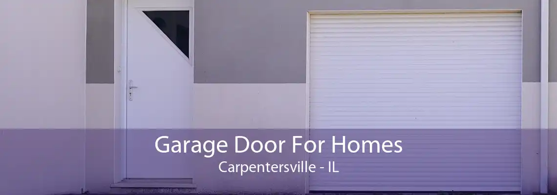 Garage Door For Homes Carpentersville - IL