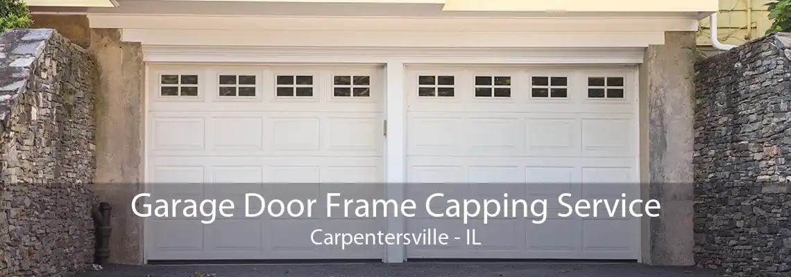 Garage Door Frame Capping Service Carpentersville - IL