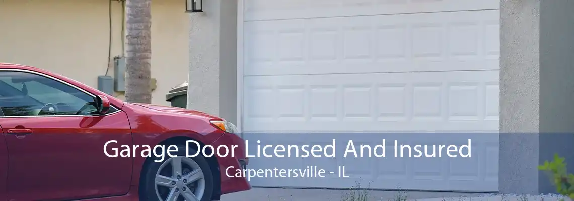 Garage Door Licensed And Insured Carpentersville - IL