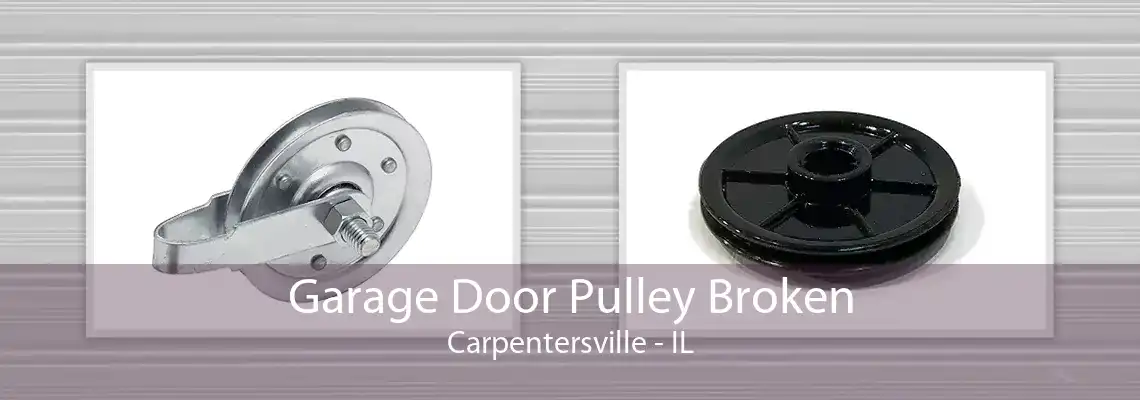 Garage Door Pulley Broken Carpentersville - IL