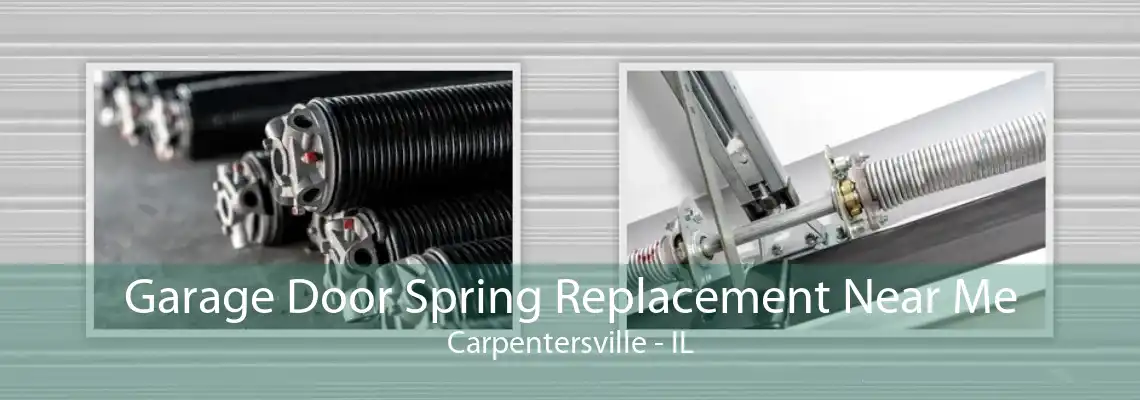 Garage Door Spring Replacement Near Me Carpentersville - IL