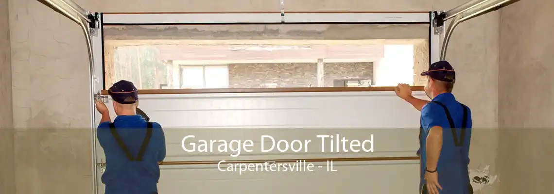 Garage Door Tilted Carpentersville - IL