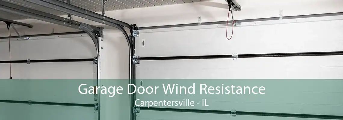 Garage Door Wind Resistance Carpentersville - IL