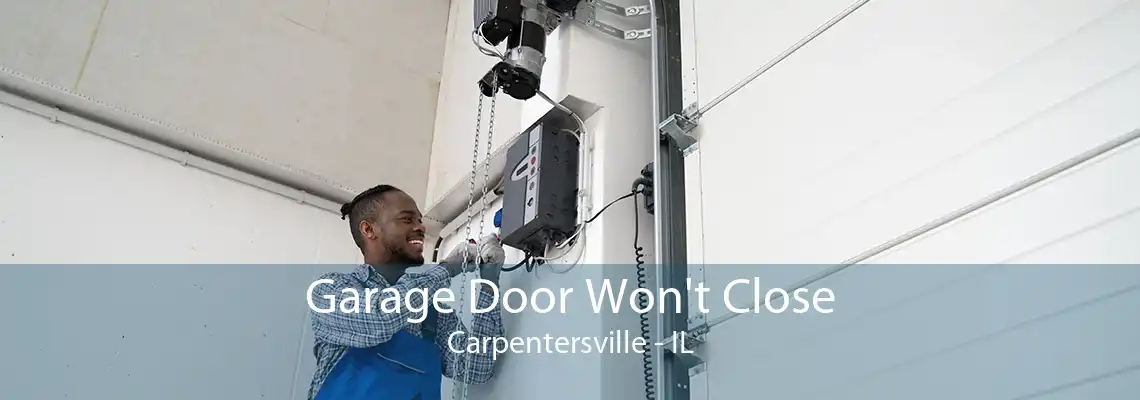 Garage Door Won't Close Carpentersville - IL