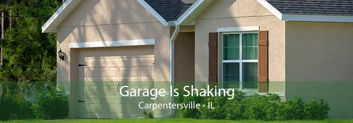 Garage Is Shaking Carpentersville - IL