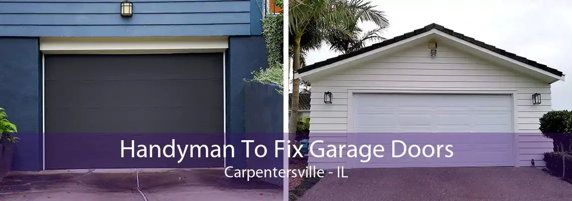 Handyman To Fix Garage Doors Carpentersville - IL