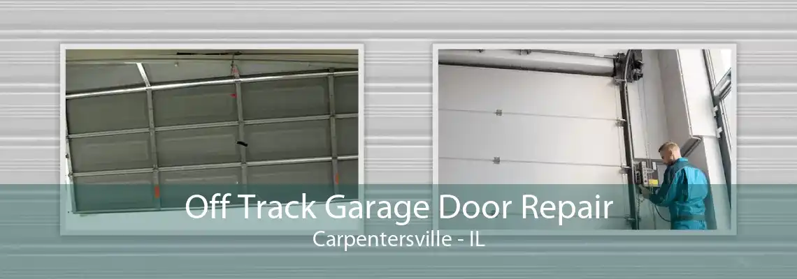 Off Track Garage Door Repair Carpentersville - IL