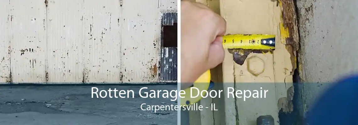 Rotten Garage Door Repair Carpentersville - IL