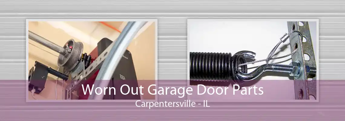 Worn Out Garage Door Parts Carpentersville - IL